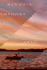 Mendota: Symphony of a Lake