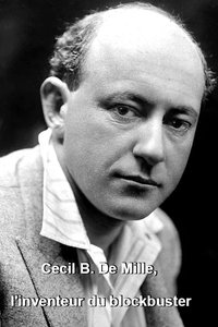 Cecil B. DeMille, l'inventeur du blockbuster