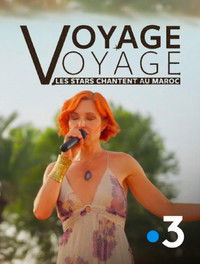 Poster for Voyage voyage, les stars chantent au Maroc