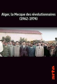 Poster for Alger, la Mecque des révolutionnaires (1962-1974)
