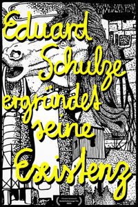 Poster for Eduard Schulze ergründet seine Existenz