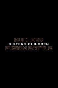 Nuclear Fusion Battle - Sisters Children