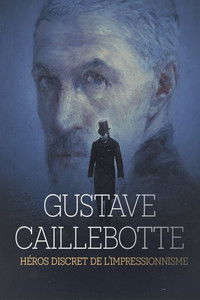 Poster for Gustave Caillebotte, héros discret de l'impressionnisme