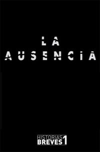 Historias Breves I: La Ausencia