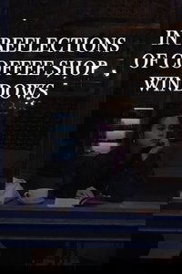 In Reflections of Coffee Shop Windows