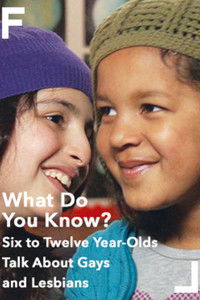 Poster for What Do You Know? Six to Twelve Year-Olds Talk About Gays and Lesbians