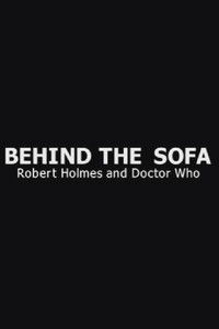 Behind the Sofa: Robert Holmes and Doctor Who