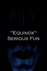 "Equinox" Serious Fun