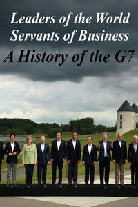 Poster for Leaders of the World, Servants of Business: A History of the G7