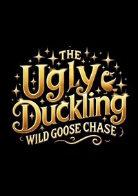 The Ugly Duckling: Wild Goose Chase
