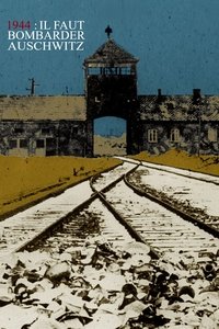 poster 1944 : il faut bombarder Auschwitz