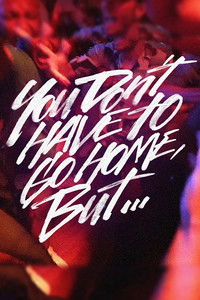 Poster for You Don’t Have to Go Home, But…