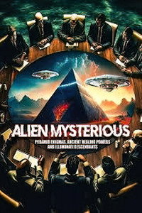 poster Alien Mysterious: Pyramid Enigmas, Ancient Healing Powers and Illuminati Descendants
