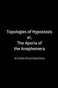 Topologies of Hypostasis, or the Aporia of the Anephemera