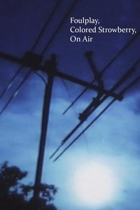 Foulplay, Colored Strowberry, On Air