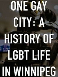 Poster for One Gay City: A History of LGBT Life in Winnipeg