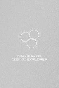 Perfume 6th Tour 2016 'COSMIC EXPLORER' Dome Edition