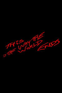 This Is the Way the World Ends