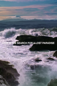 LOVE IS THE SEARCH FOR A LOST PARADISE