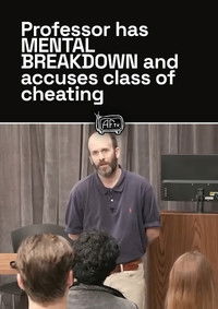 Poster for Professor has MENTAL BREAKDOWN and accuses class of cheating