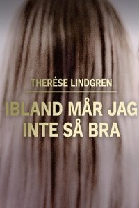 Poster for Therese Lindgren: Ibland mår jag inte så bra