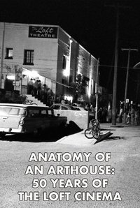 Poster for Anatomy of an Arthouse: 50 Years of the Loft Cinema in Tucson