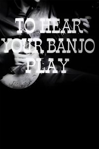 Poster for To Hear Your Banjo Play