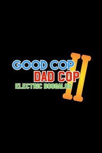Poster for Good Cop, Dad Cop II: Electric Boogaloo