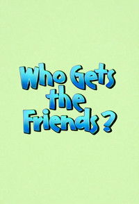 Poster for Who Gets the Friends?