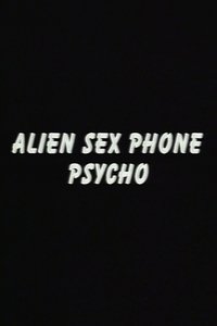 Alien Sex Phone Psycho