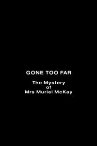 Gone Too Far: The Mystery of Mrs. Muriel McKay