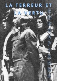 Terror and Virtue: Robespierre