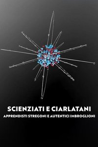 Scienziati e ciarlatani - Apprendisti stregoni e autentici imbroglioni