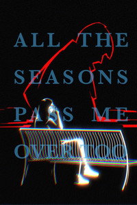 All the Seasons Pass Me Over Too