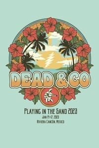 Dead & Company: 2023-01-17 Playing In The Sand, Riviera Maya, MX (2023)