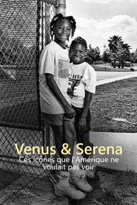 Venus & Serena : Ces icônes que l’Amérique ne voulait pas voir