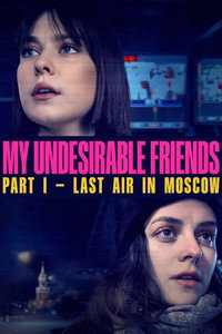 My Undesirable Friends: Part I - Last Air in Moscow (2025) poster