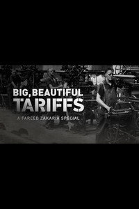 Big, Beautiful Tariffs: A Fareed Zakaria Special