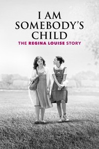 I Am Somebody\'s Child: The Regina Louise Story - 2019