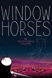 Window Horses: The Poetic Persian Epiphany of Rosie Ming - 2016