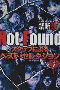 Not Found　－ネットから削除された禁断動画－　スタッフによるベスト・セレクション　パート 7