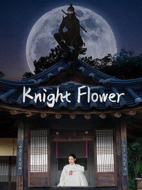 Knight Flower (2024) Season 1 Dual Audio Hindi ORG. + Korean Complete South Korean K-Drama WEB Series 720p 1080p WEB-DL