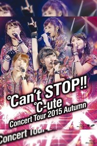 ℃-ute コンサートツアー 2015秋 ～℃an't STOP!!～ (2015)