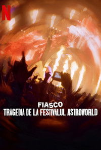 Fiasco: Tragedia de la festivalul Astroworld