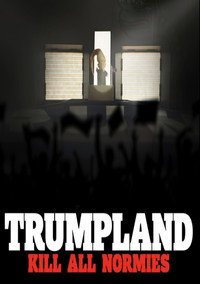 Постер фильма «Trumpland: Kill All Normies (2017)» — (1 из 1)