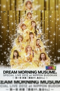 Dream Morning Musume. Special LIVE 2012 Nippon Budokan ~Dai Isshou Shuumaku \