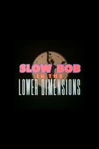 Slow Bob in the Lower Dimensions (1991)