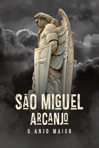 São Miguel Arcanjo - O Anjo Maior