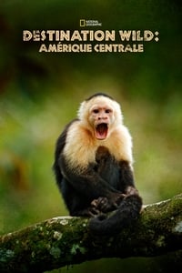 Destination Wild : Amérique centrale (2020)