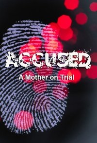 tv show poster Accused%3A+A+Mother+on+Trial 2020